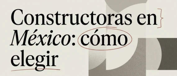 Constructora de casas en México: cómo elegir la mejor